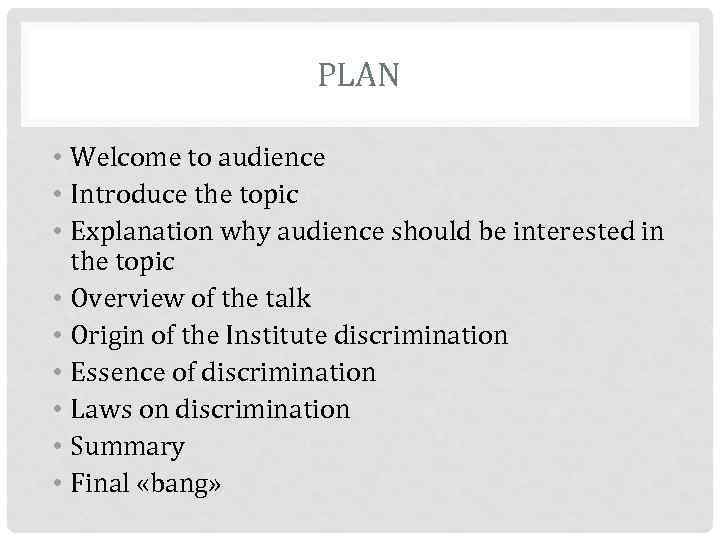 PLAN • Welcome to audience • Introduce the topic • Explanation why audience should