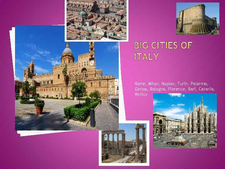 Rome, Milan, Naples, Turin, Palermo, Genoa, Bologna, Florence, Bari, Catania, Venice 