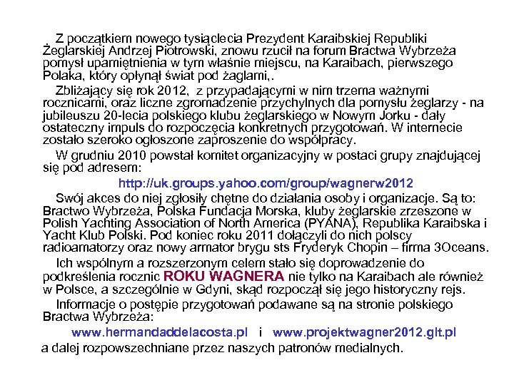 Z początkiem nowego tysiąclecia Prezydent Karaibskiej Republiki Żeglarskiej Andrzej Piotrowski, znowu rzucił na forum