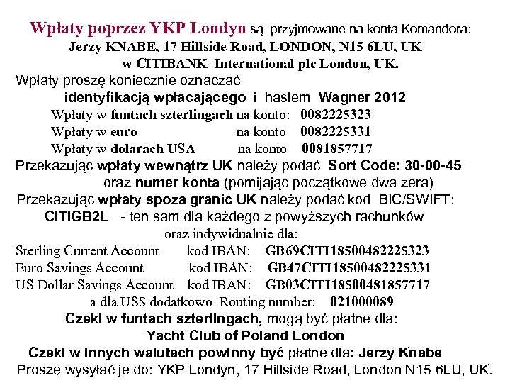 Wpłaty poprzez YKP Londyn są przyjmowane na konta Komandora: Jerzy KNABE, 17 Hillside Road,