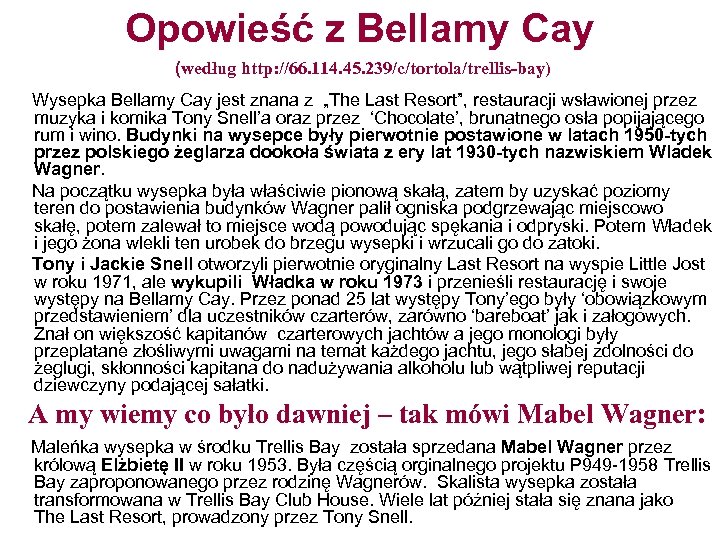 Opowieść z Bellamy Cay (według http: //66. 114. 45. 239/c/tortola/trellis-bay) Wysepka Bellamy Cay jest