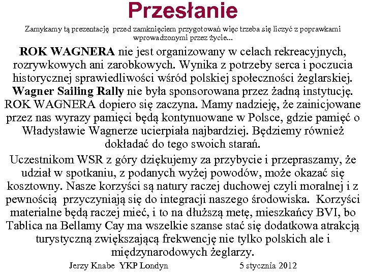 Przesłanie Zamykamy tą prezentację przed zamknięciem przygotowań więc trzeba się liczyć z poprawkami wprowadzonymi