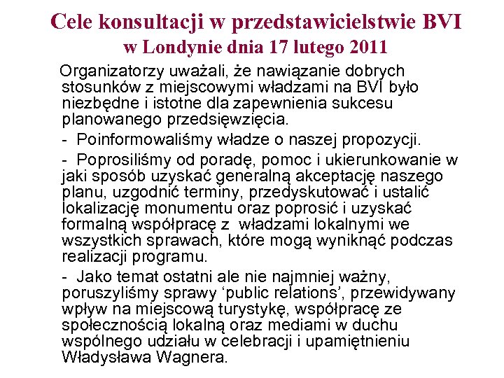 Cele konsultacji w przedstawicielstwie BVI w Londynie dnia 17 lutego 2011 Organizatorzy uważali, że