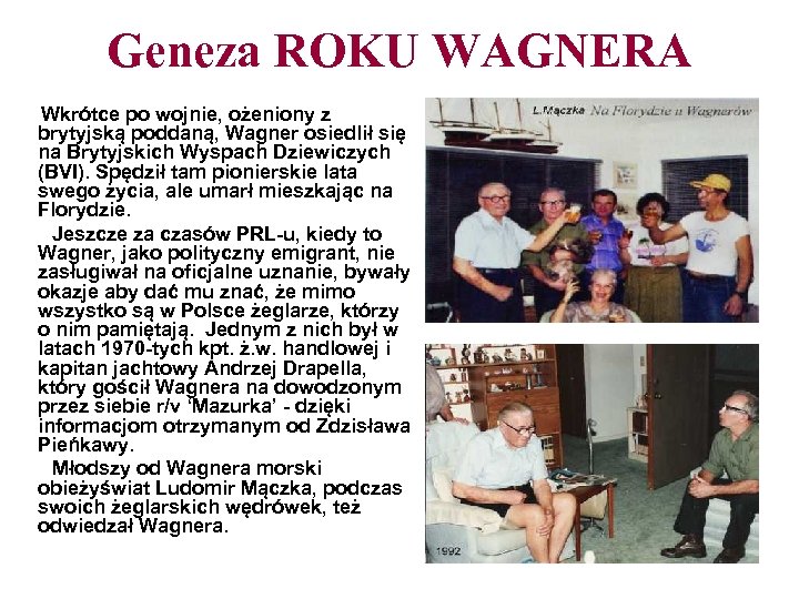 Geneza ROKU WAGNERA Wkrótce po wojnie, ożeniony z brytyjską poddaną, Wagner osiedlił się na