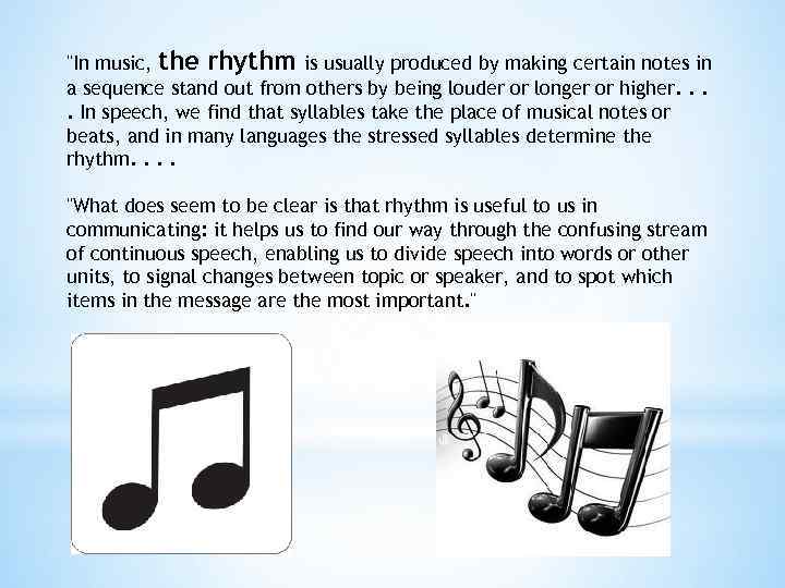 "In music, the rhythm is usually produced by making certain notes in a sequence