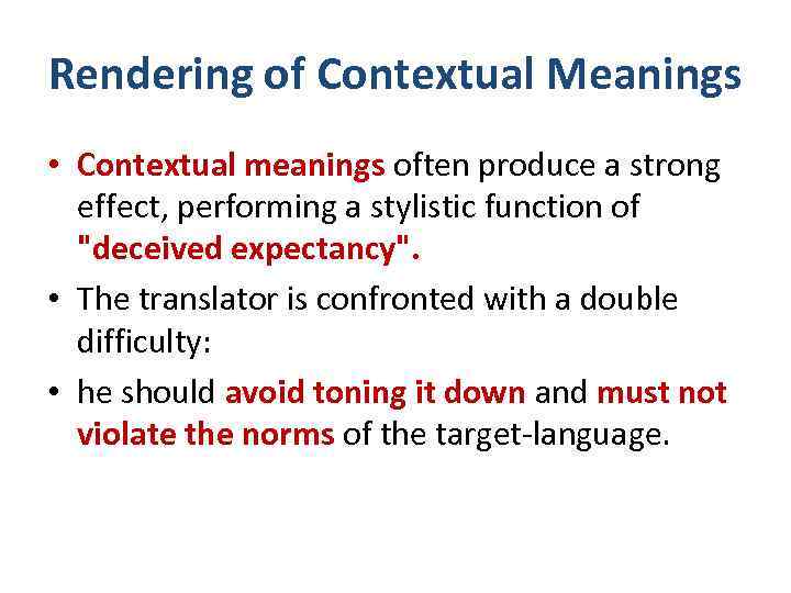 Rendering of Contextual Meanings • Contextual meanings often produce a strong effect, performing a