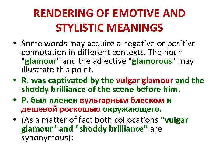 RENDERING OF EMOTIVE AND STYLISTIC MEANINGS • Some words may acquire a negative or