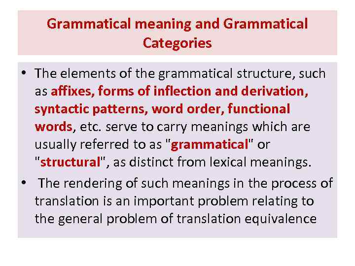 Grammatical meaning and Grammatical Categories • The elements of the grammatical structure, such as