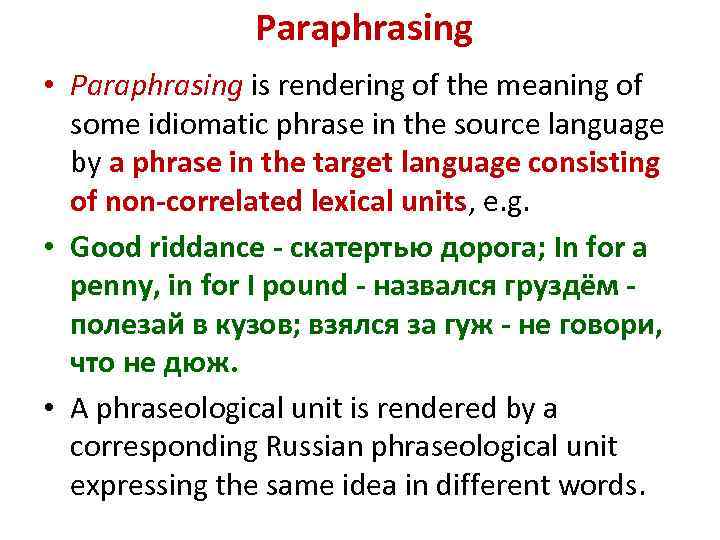Paraphrasing • Paraphrasing is rendering of the meaning of some idiomatic phrase in the