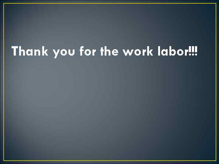 Thank you for the work labor!!! 