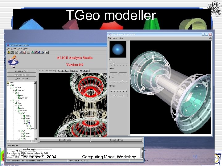 TGeo modeller December 9, 2004 Computing Model Workshop 15 