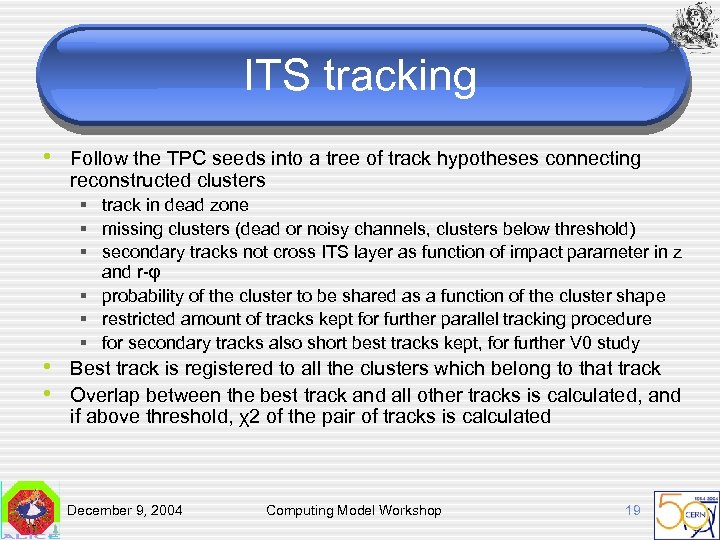 ITS tracking • Follow the TPC seeds into a tree of track hypotheses connecting