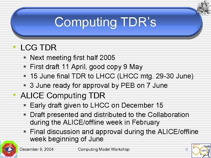 Computing TDR’s • LCG TDR § § Next meeting first half 2005 First draft