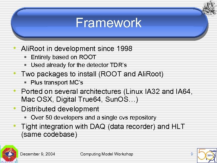 Framework • Ali. Root in development since 1998 § Entirely based on ROOT §