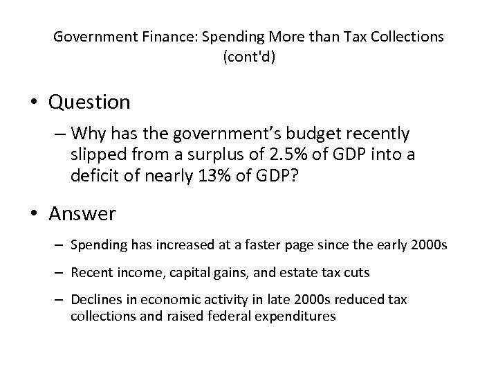 Government Finance: Spending More than Tax Collections (cont'd) • Question – Why has the