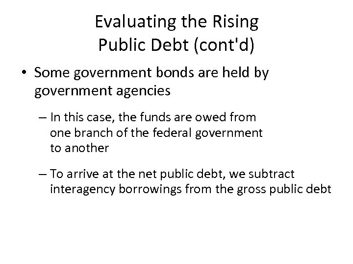 Evaluating the Rising Public Debt (cont'd) • Some government bonds are held by government