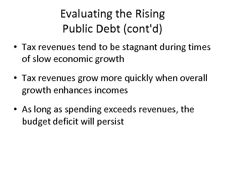 Evaluating the Rising Public Debt (cont'd) • Tax revenues tend to be stagnant during