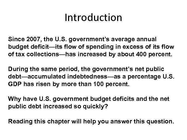 Introduction Since 2007, the U. S. government’s average annual budget deficit—its flow of spending