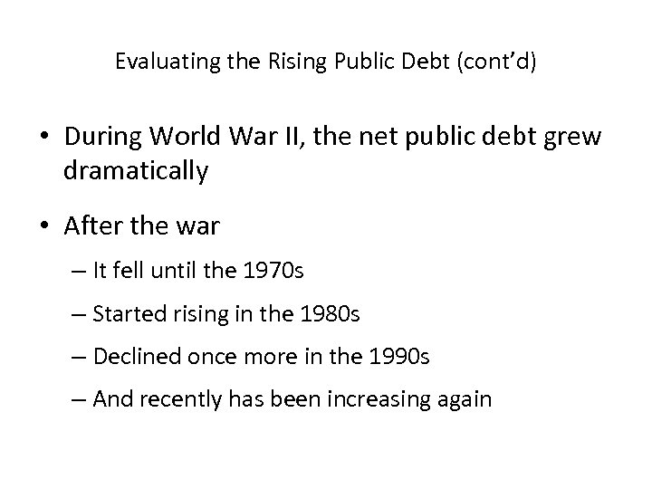 Evaluating the Rising Public Debt (cont’d) • During World War II, the net public