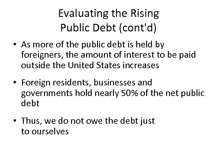 Evaluating the Rising Public Debt (cont'd) • As more of the public debt is