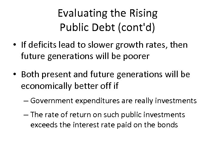 Evaluating the Rising Public Debt (cont'd) • If deficits lead to slower growth rates,