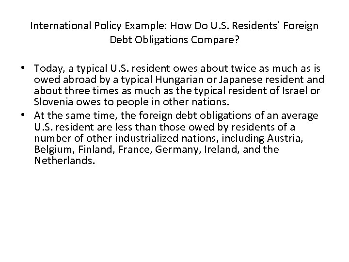 International Policy Example: How Do U. S. Residents’ Foreign Debt Obligations Compare? • Today,