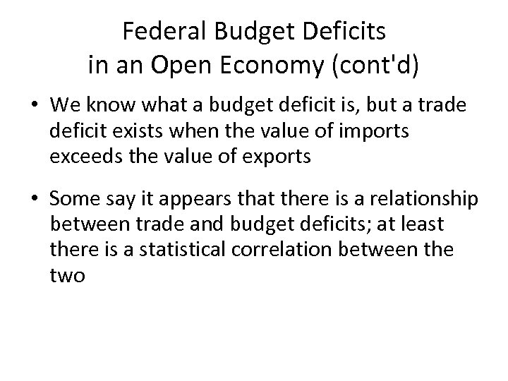 Federal Budget Deficits in an Open Economy (cont'd) • We know what a budget