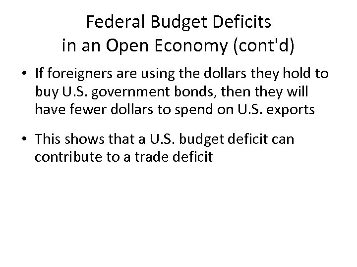 Federal Budget Deficits in an Open Economy (cont'd) • If foreigners are using the