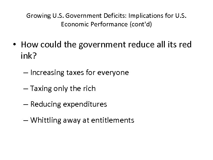 Growing U. S. Government Deficits: Implications for U. S. Economic Performance (cont'd) • How