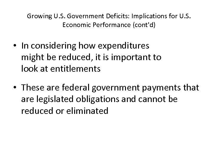 Growing U. S. Government Deficits: Implications for U. S. Economic Performance (cont'd) • In