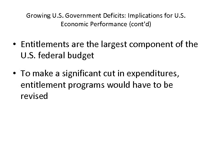 Growing U. S. Government Deficits: Implications for U. S. Economic Performance (cont'd) • Entitlements