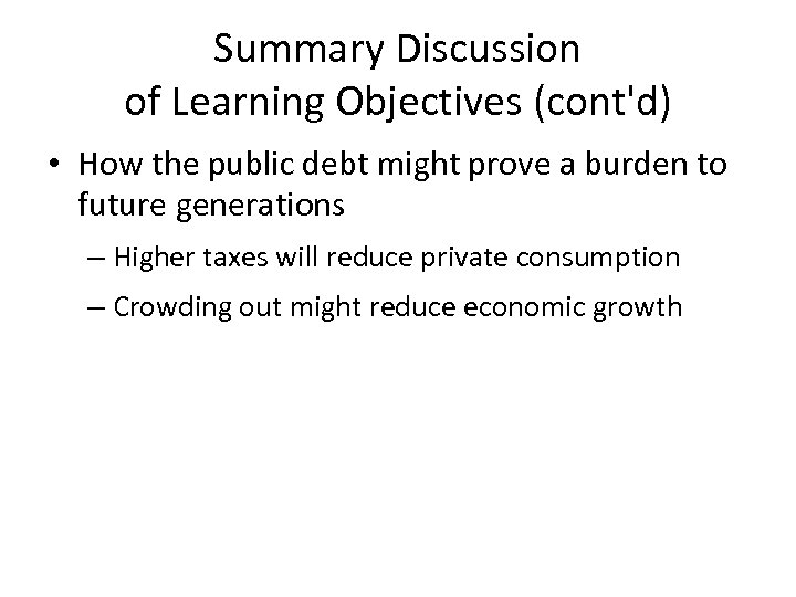 Summary Discussion of Learning Objectives (cont'd) • How the public debt might prove a