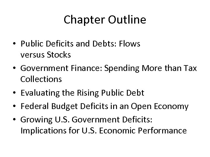 Chapter Outline • Public Deficits and Debts: Flows versus Stocks • Government Finance: Spending