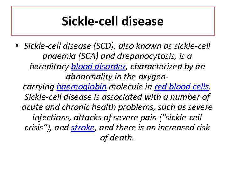 Sickle-cell disease • Sickle-cell disease (SCD), also known as sickle-cell anaemia (SCA) and drepanocytosis,