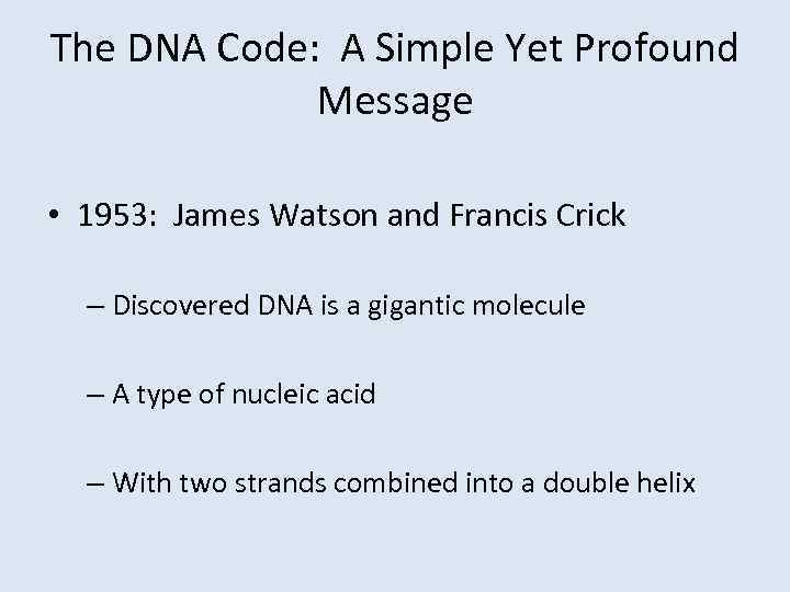 The DNA Code: A Simple Yet Profound Message • 1953: James Watson and Francis