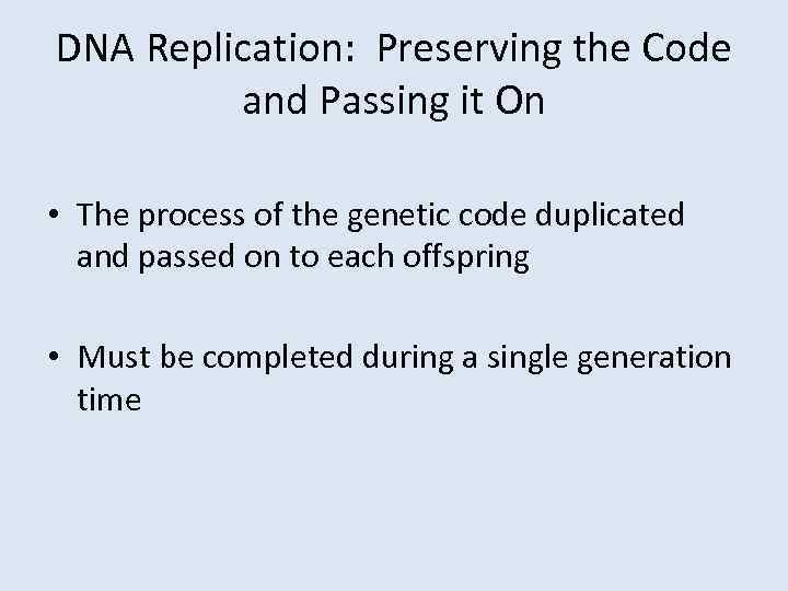 DNA Replication: Preserving the Code and Passing it On • The process of the