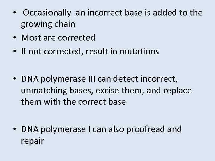  • Occasionally an incorrect base is added to the growing chain • Most