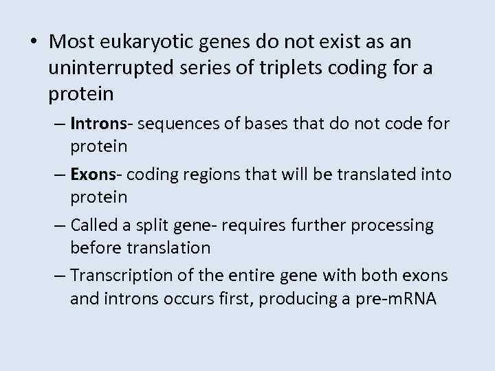  • Most eukaryotic genes do not exist as an uninterrupted series of triplets