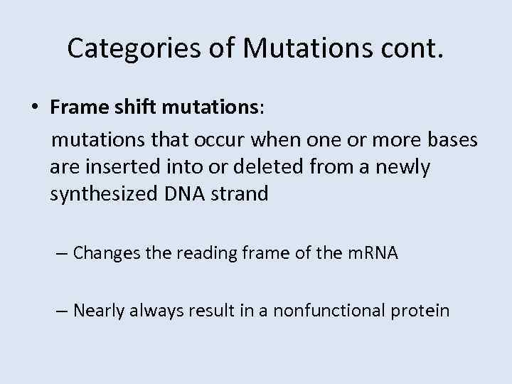 Categories of Mutations cont. • Frame shift mutations: mutations that occur when one or