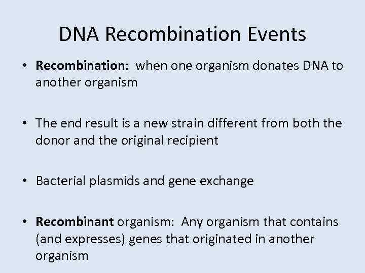 DNA Recombination Events • Recombination: when one organism donates DNA to another organism •