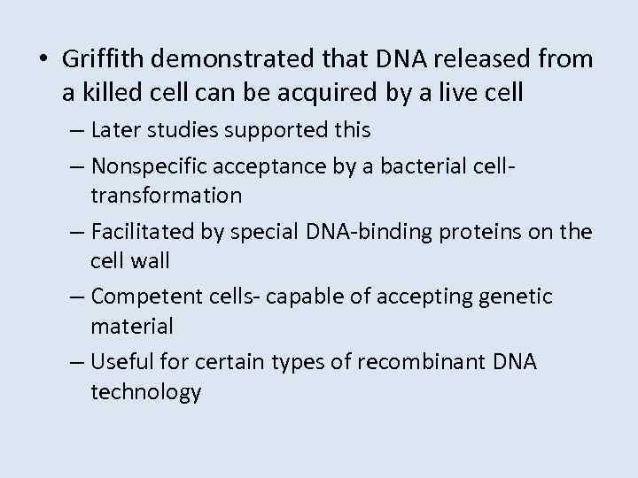  • Griffith demonstrated that DNA released from a killed cell can be acquired