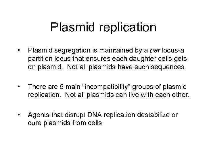 Plasmid replication • Plasmid segregation is maintained by a par locus-a partition locus that
