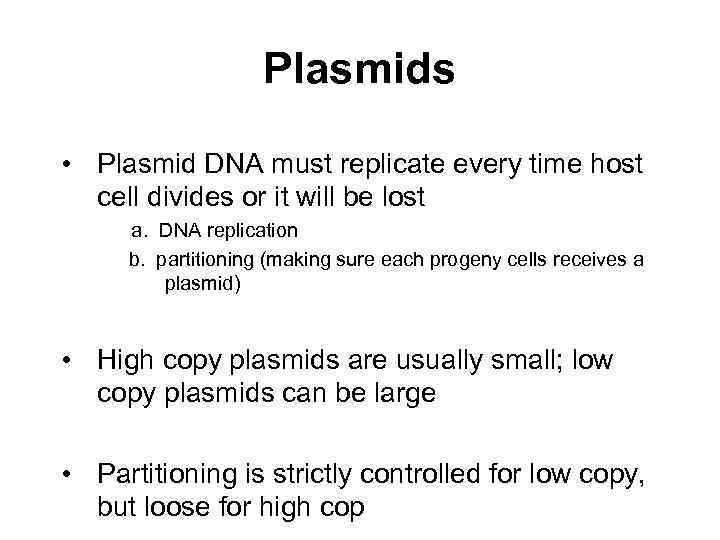 Plasmids • Plasmid DNA must replicate every time host cell divides or it will