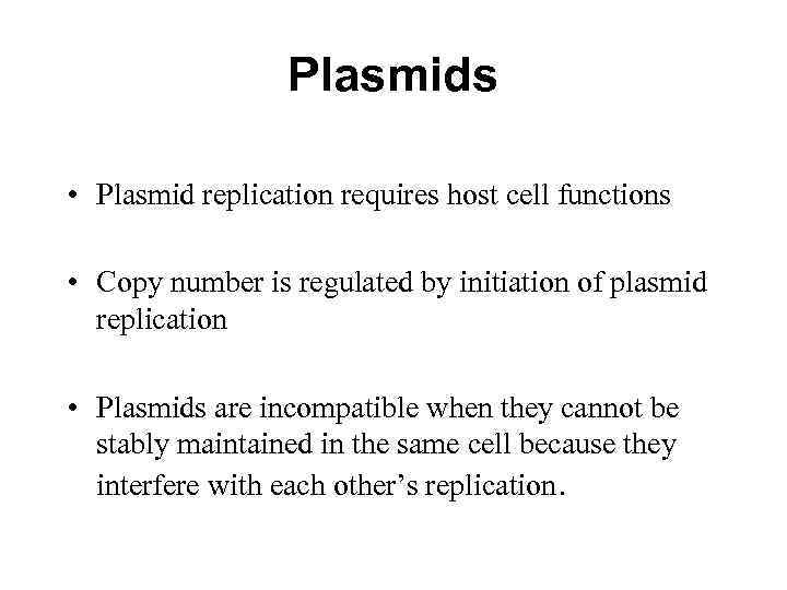 Plasmids • Plasmid replication requires host cell functions • Copy number is regulated by