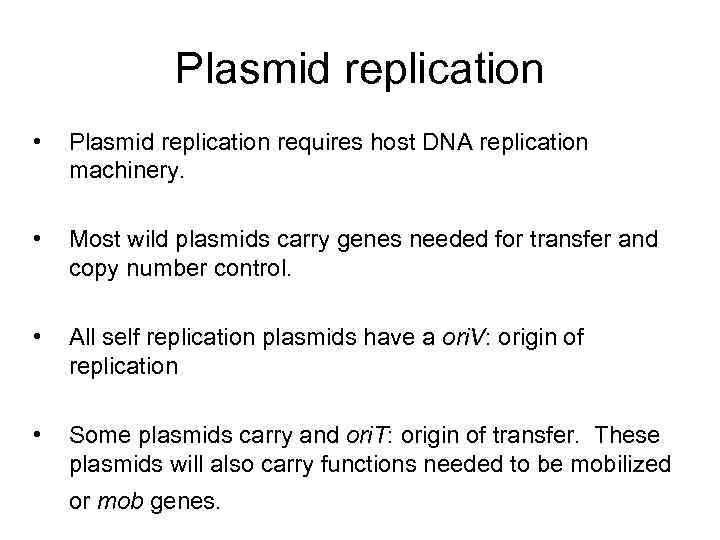 Plasmid replication • Plasmid replication requires host DNA replication machinery. • Most wild plasmids