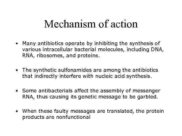 Mechanism of action • Many antibiotics operate by inhibiting the synthesis of various intracellular