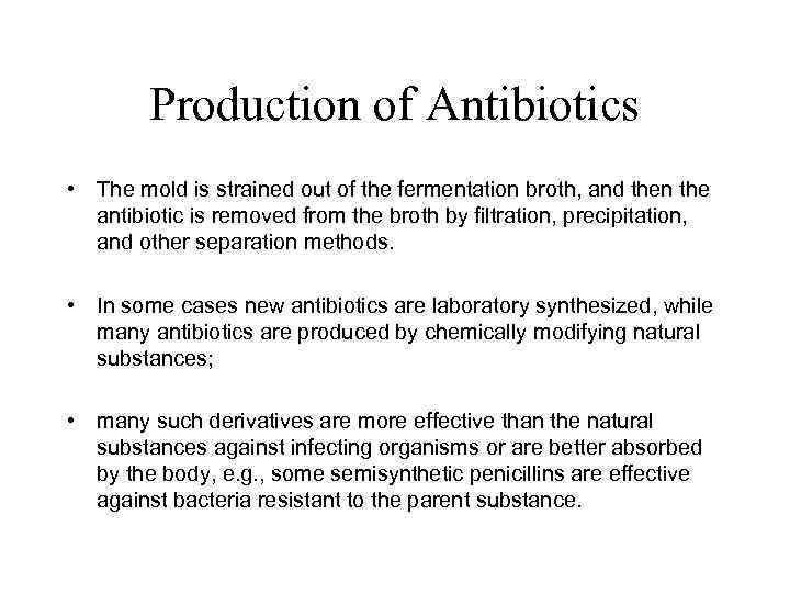 Production of Antibiotics • The mold is strained out of the fermentation broth, and
