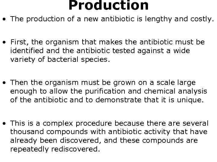 Production • The production of a new antibiotic is lengthy and costly. • First,