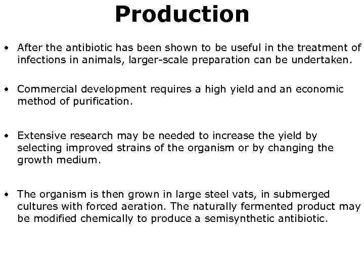 Production • After the antibiotic has been shown to be useful in the treatment