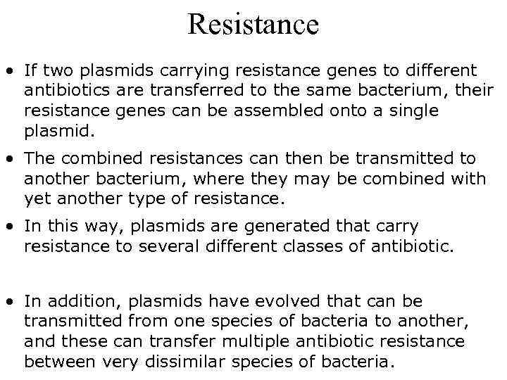 Resistance • If two plasmids carrying resistance genes to different antibiotics are transferred to